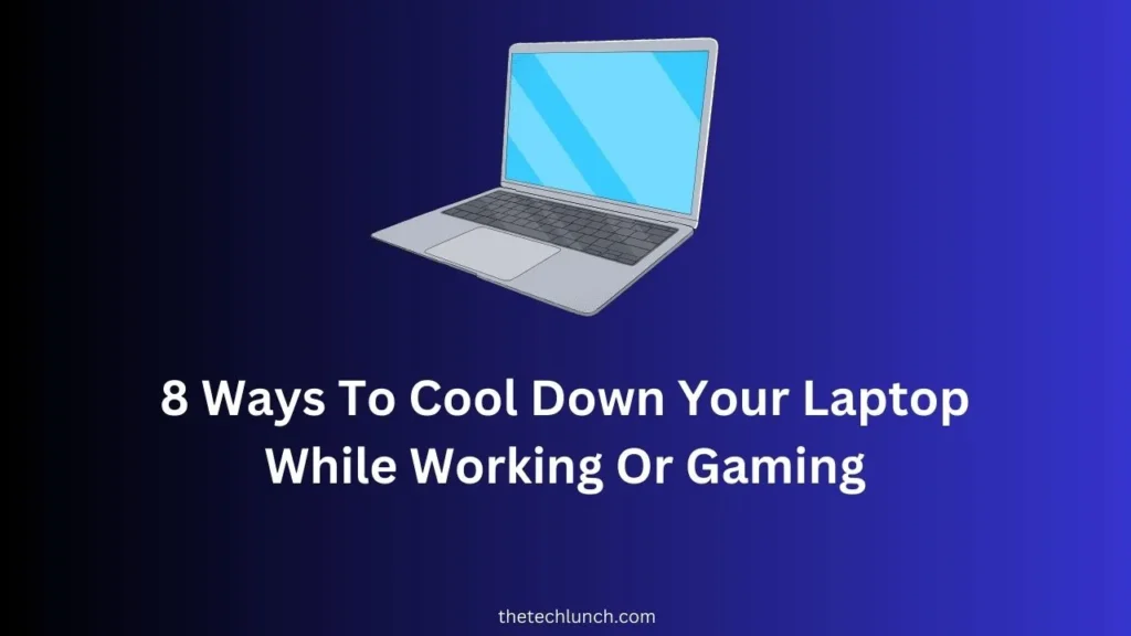 Ways To Cool Down Your Laptop