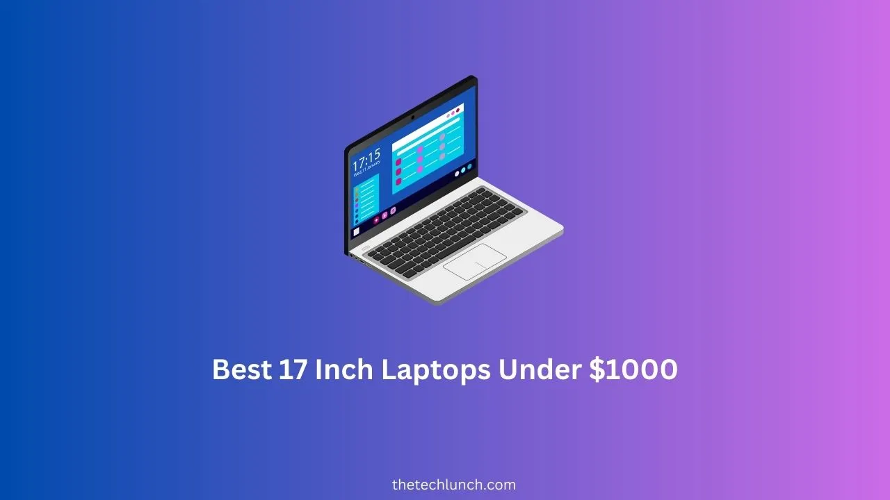 Best 17 Inch Laptops Under $1000