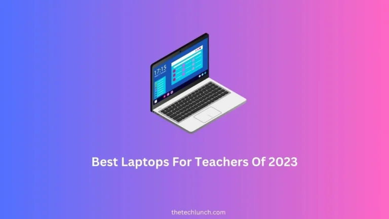 Best Laptops For Teachers Of 2023