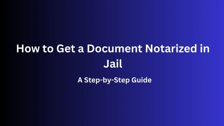 How to Get a Document Notarized in Jail