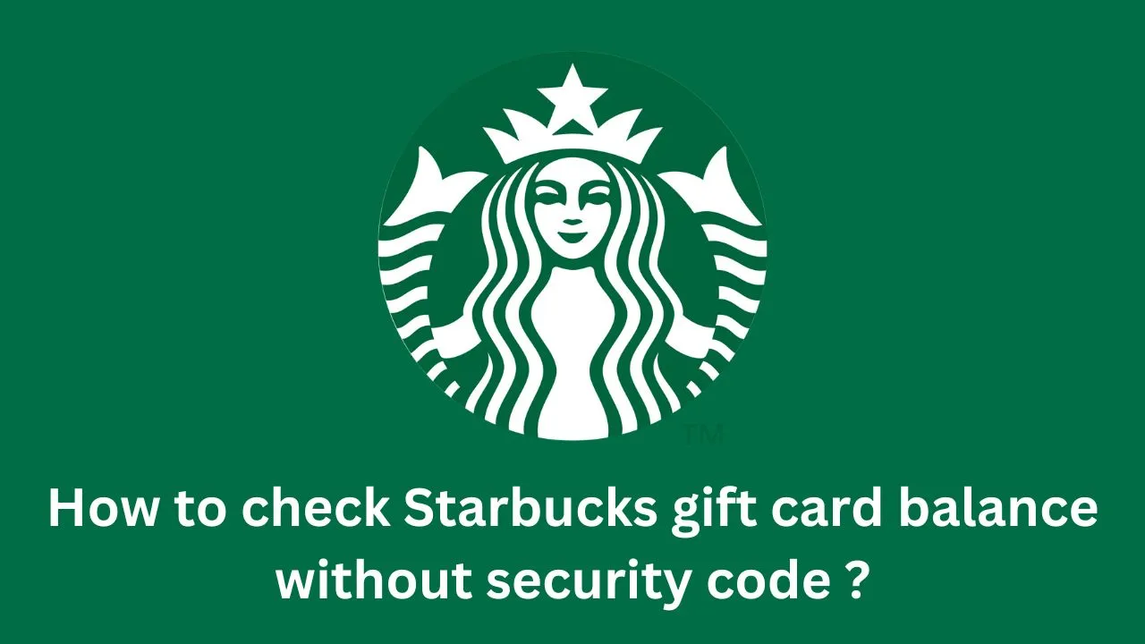 How to check Starbucks gift card balance without security code